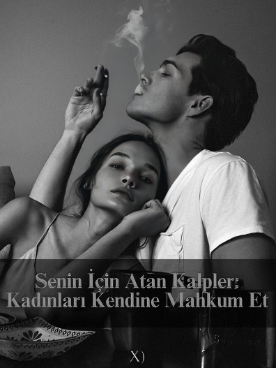 Senin İçin Atan Kalpler: Kadınları Kendine Mahkum Et