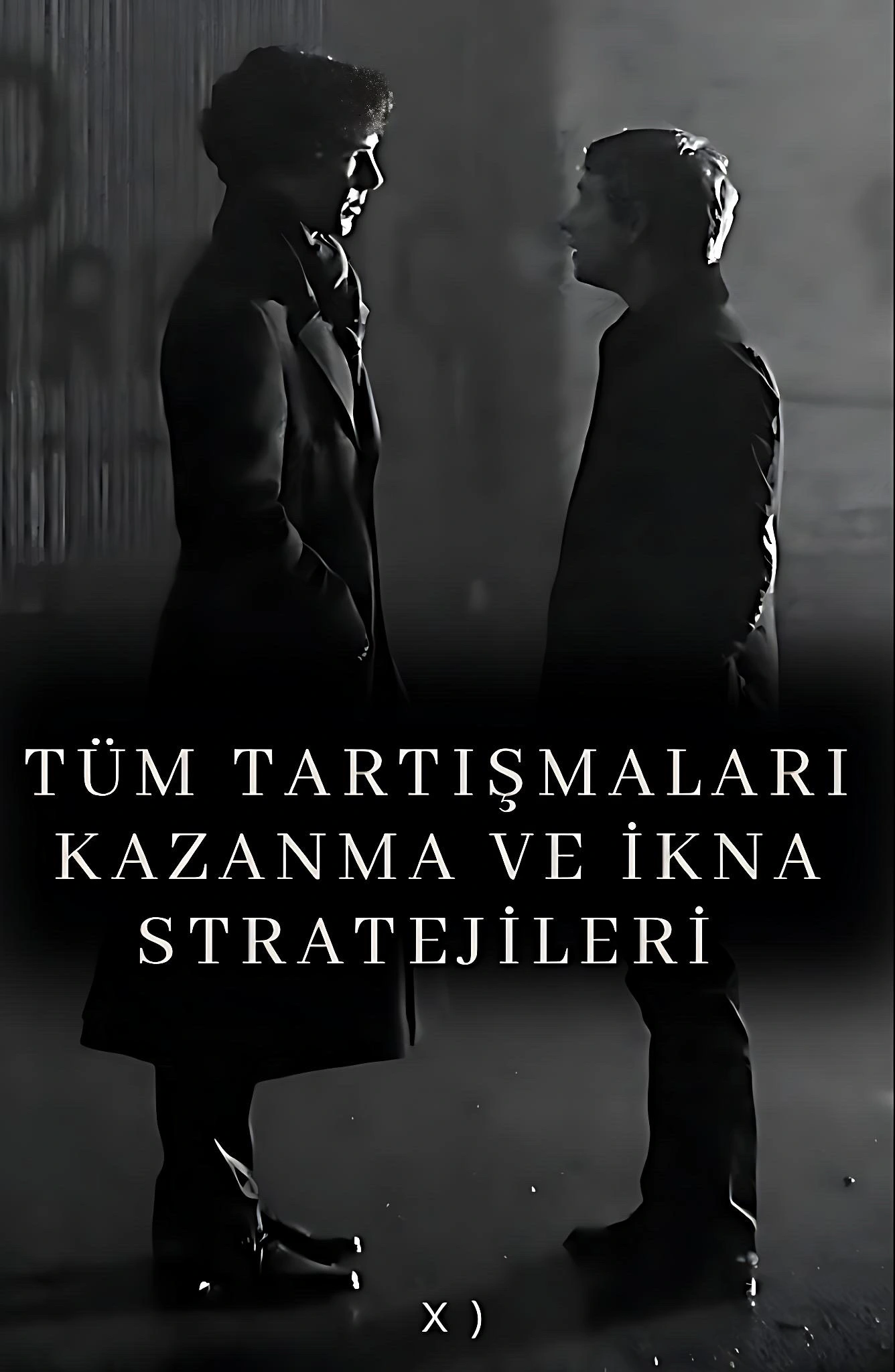 Tüm Tartışmalarda Kazanma ve İkna Stratejileri
